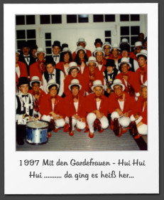 1997 Mit den Gardefrauen - Hui Hui Hui .......... da ging es hei her...